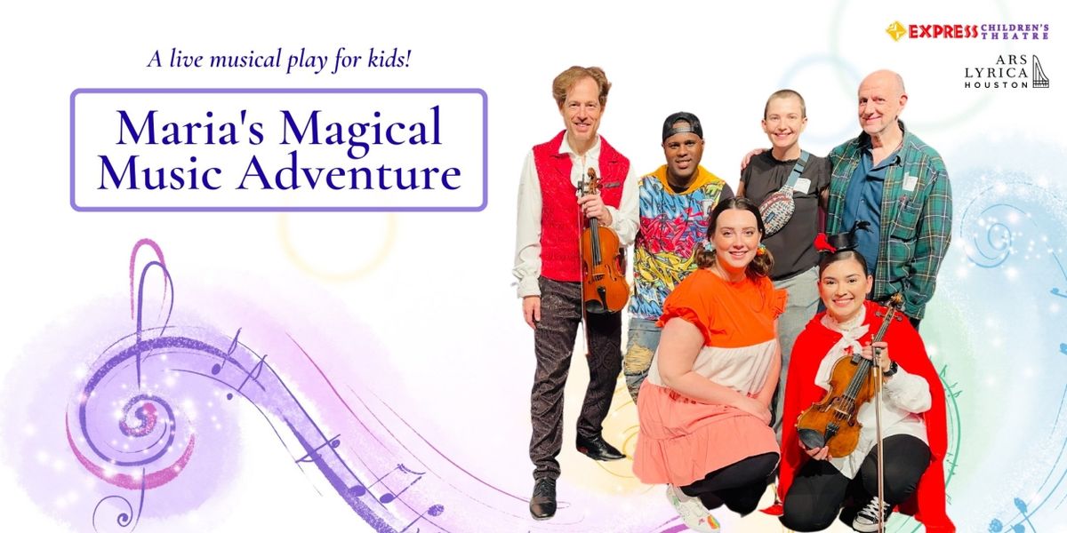 Ars Lyrica Houston and Express Children's Theatre to Present MARIA'S MAGICAL MUSIC ADVENTURE