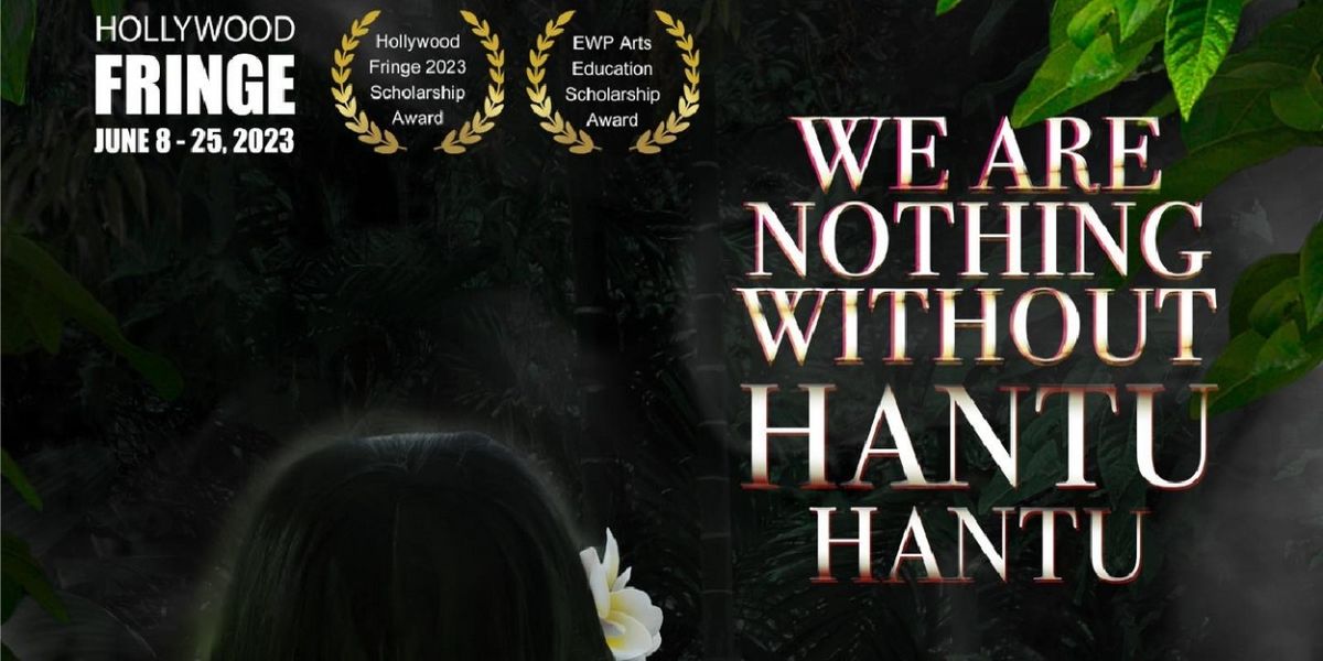 WE ARE NOTHING WITHOUT HANTU-HANTU World Premiere to be Presented at The Hollywood Fringe Festival in June