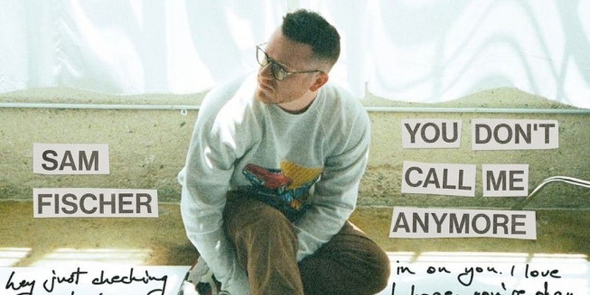 Sam Fischer Releases New Track 'You Don't Call Me Anymore'