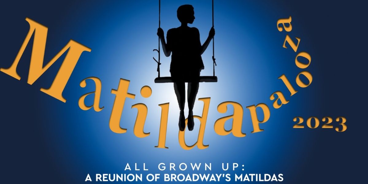 Broadway's Matildas to Reunite at MATILDAPALOOZA 2023 at 54 Below