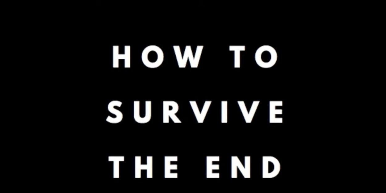 Quarantine-Inspired Musical, HOW TO SURVIVE THE END OF THE WORLD, Will Air This Week Video