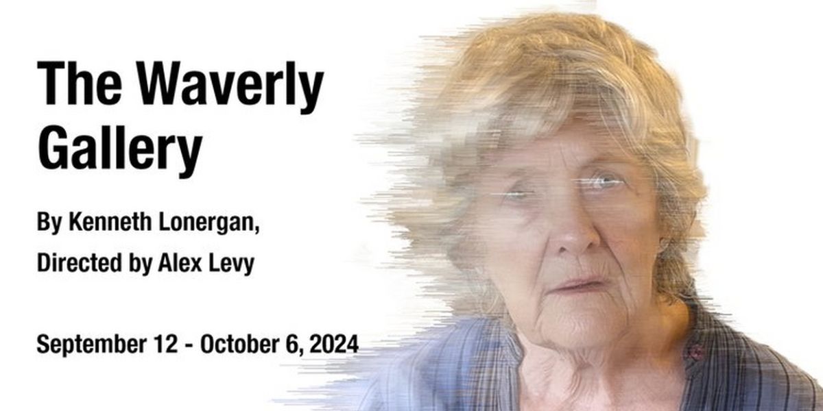 1st Stage Announces THE WAVERLY GALLERY By Kenneth Lonergan