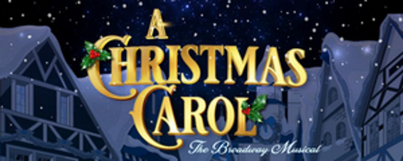 A CHRISTMAS CAROL The Broadway Musical Announced At Patchogue Theatre Presented by The Gateway  Image