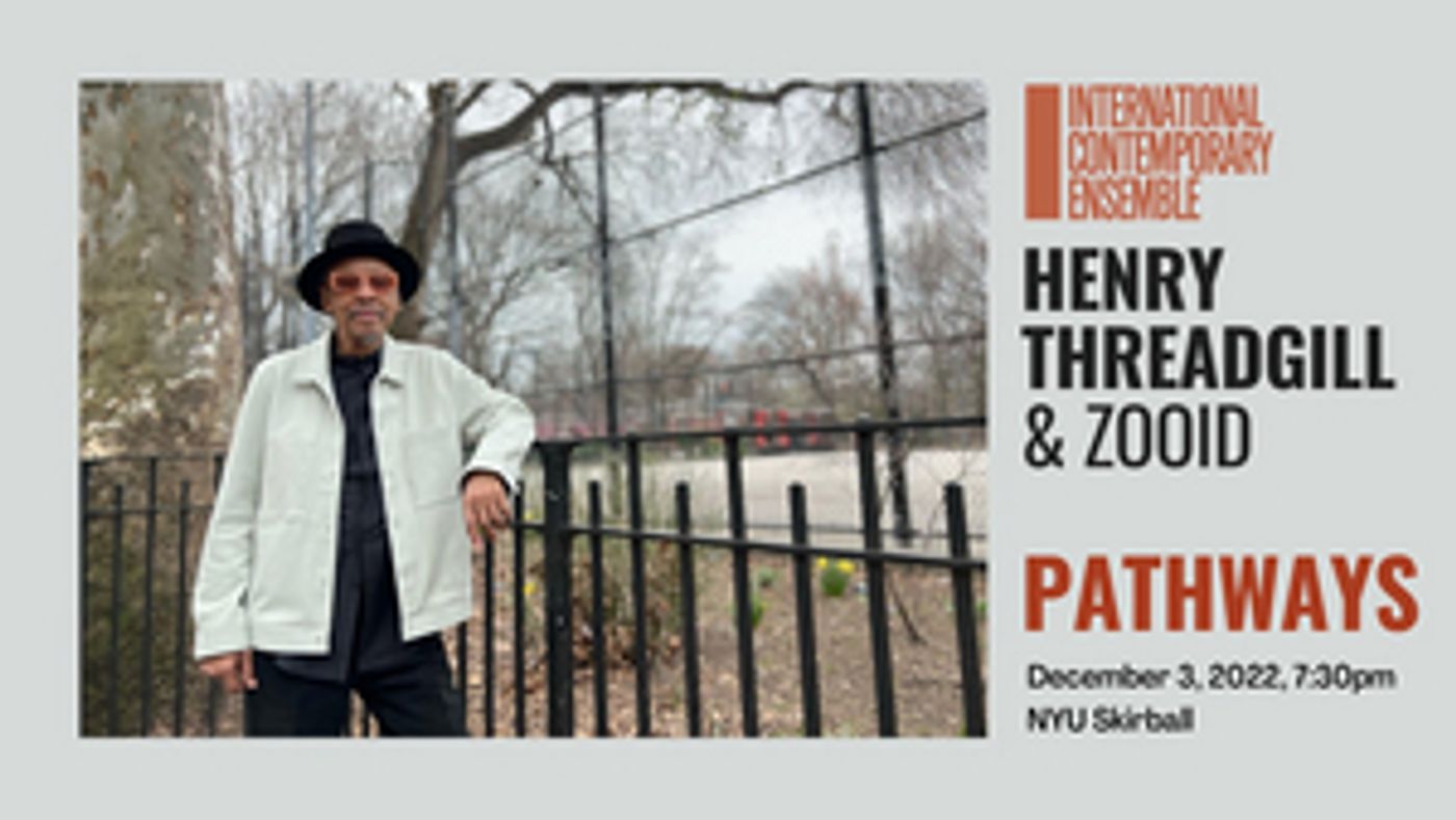 International Contemporary Ensemble Premieres Henry Threadgill's PATHWAYS At NYU Skirball, December 3  Image
