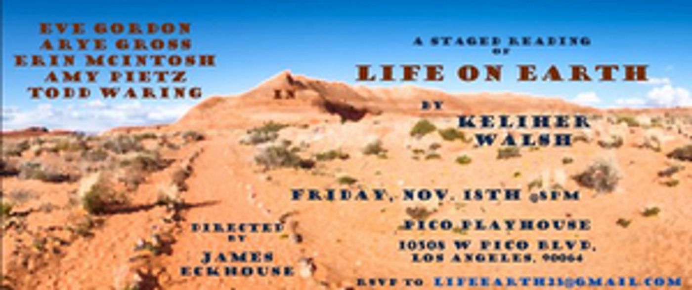Staged Reading of LIFE ON EARTH by Keliher Walsh to Take Place at Pico Playhouse This Month  Image