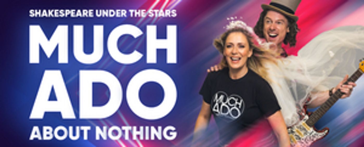 MUCH ADO ABOUT NOTHING Takes The Stage Under The Stars This Summer  Image