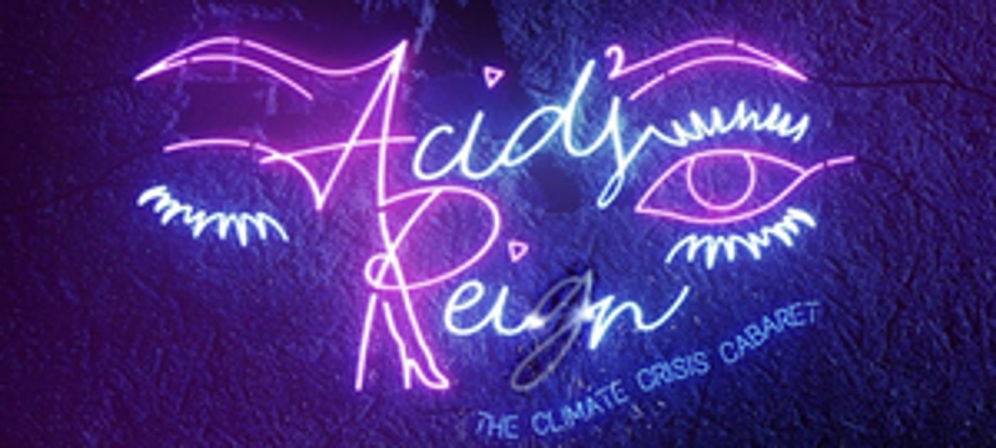Climate Cabaret ACID'S REIGN Heads to VAULT Festival With an All-star Drag Cast  Image
