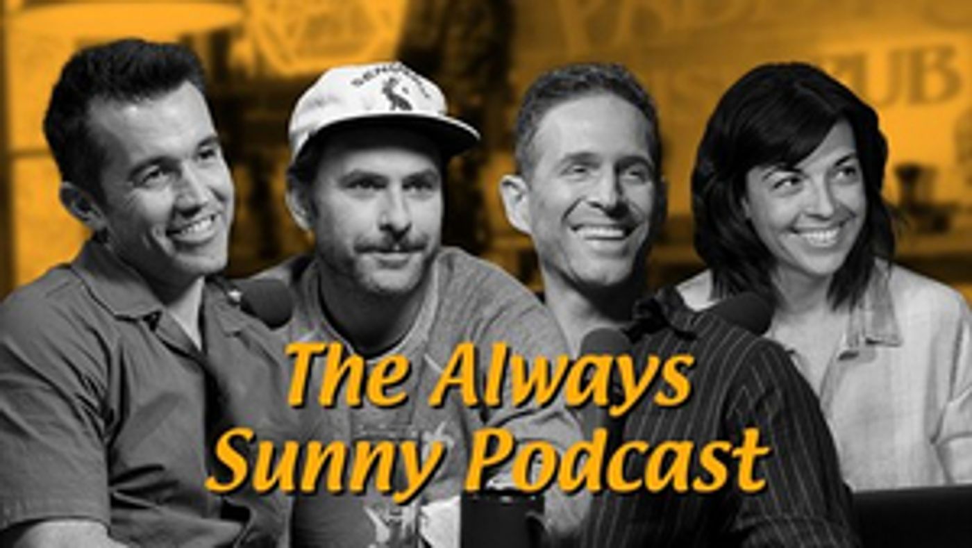 THE ALWAYS SUNNY PODCAST Will Perform First Live Shows In London This April  Image