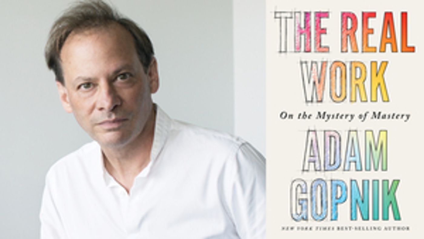 Adam Gopnik Presents His New Book THE REAL WORK At The Music Hall Lounge, March 14  Image