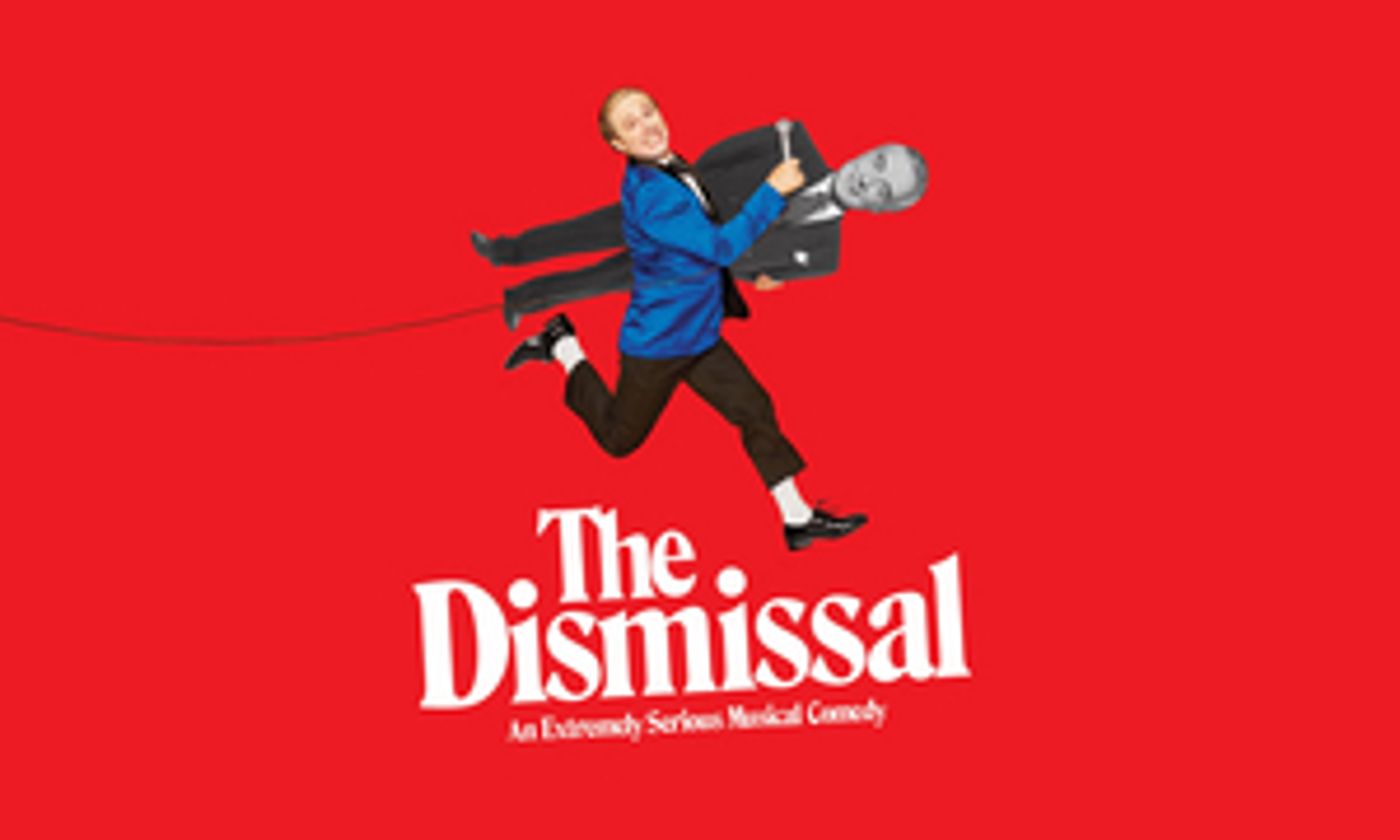 On Sale Dates and Cast Announced For THE DISMISSAL  Image