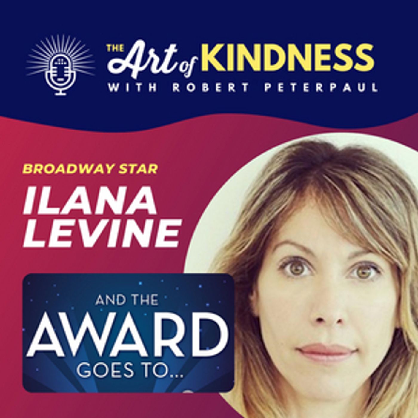 Listen: Broadway's Ilana Levine Talks Kindness of Awards Season & More on THE ART OF KINDNESS Podcast  Image