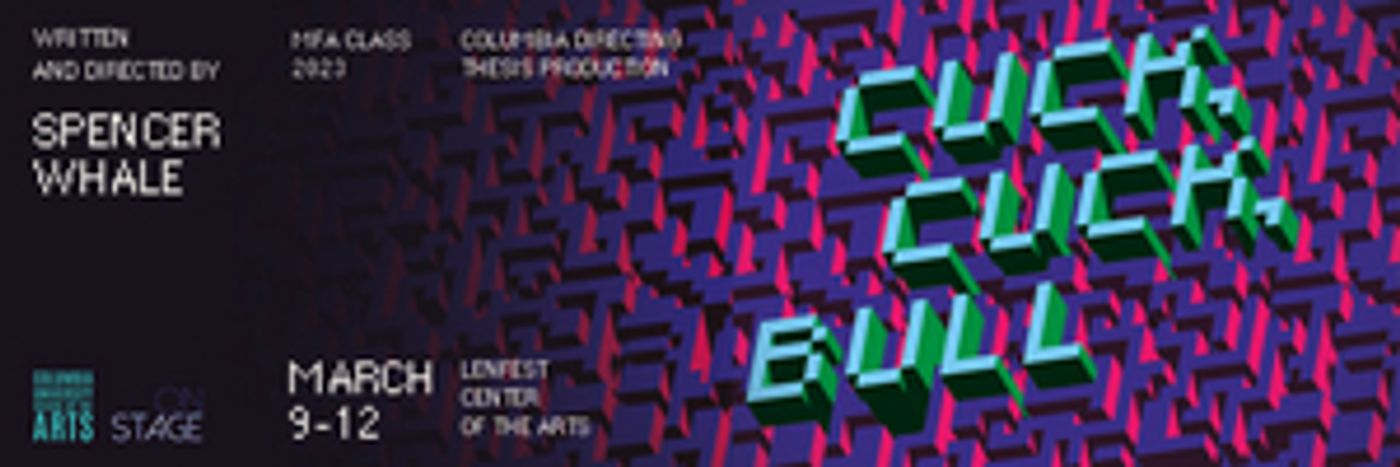 Columbia School Of The Arts Presents CUCK, CUCK, BULL Columbia School Of The Arts Presents CUCK, CUCK, BULL Image