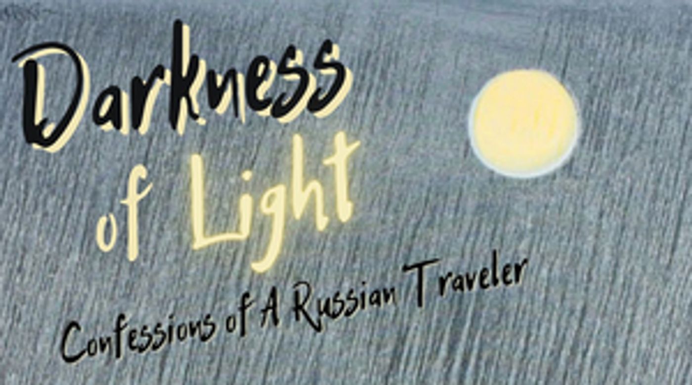Michael Mailer Goes Legit With DARKNESS OF LIGHT: CONFESSIONS OF A RUSSIAN TRAVELER at The 36th Street Theatre  Image