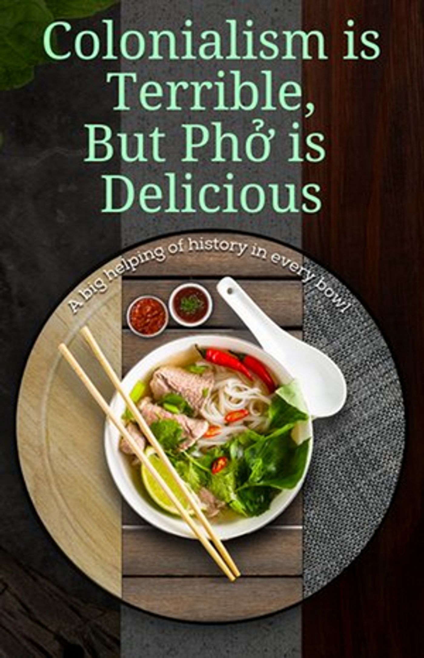 Rolling World Premiere of COLONIALISM IS TERRIBLE, BUT PHO IS DELICIOUS Starts This Month at Chance Theater  Image
