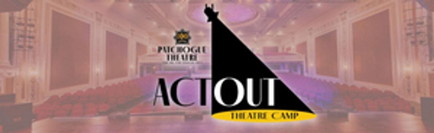 New ACT OUT Summer Theatre Camp For Ages 7-12 Announced At Patchogue Theatre  Image