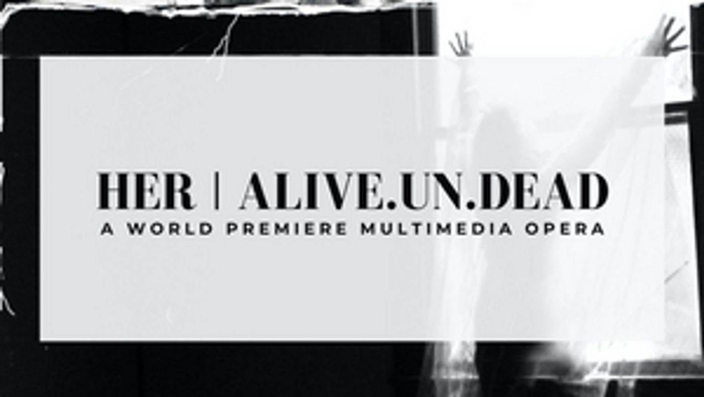 Boston's Guerilla Opera and Pao Arts Center Present HER | alive.un.dead  Image