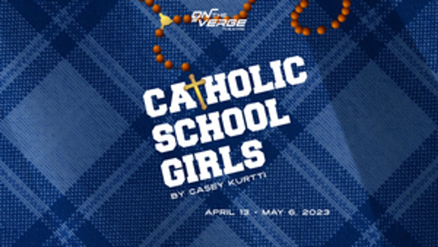 On The Verge Theatre Presents CATHOLIC SCHOOL GIRLS, May 4-28  Image