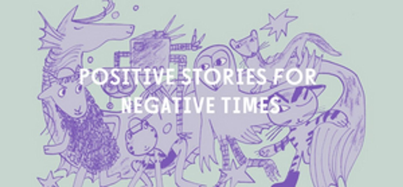 Interview: Positive Stories for Negative Times  Image