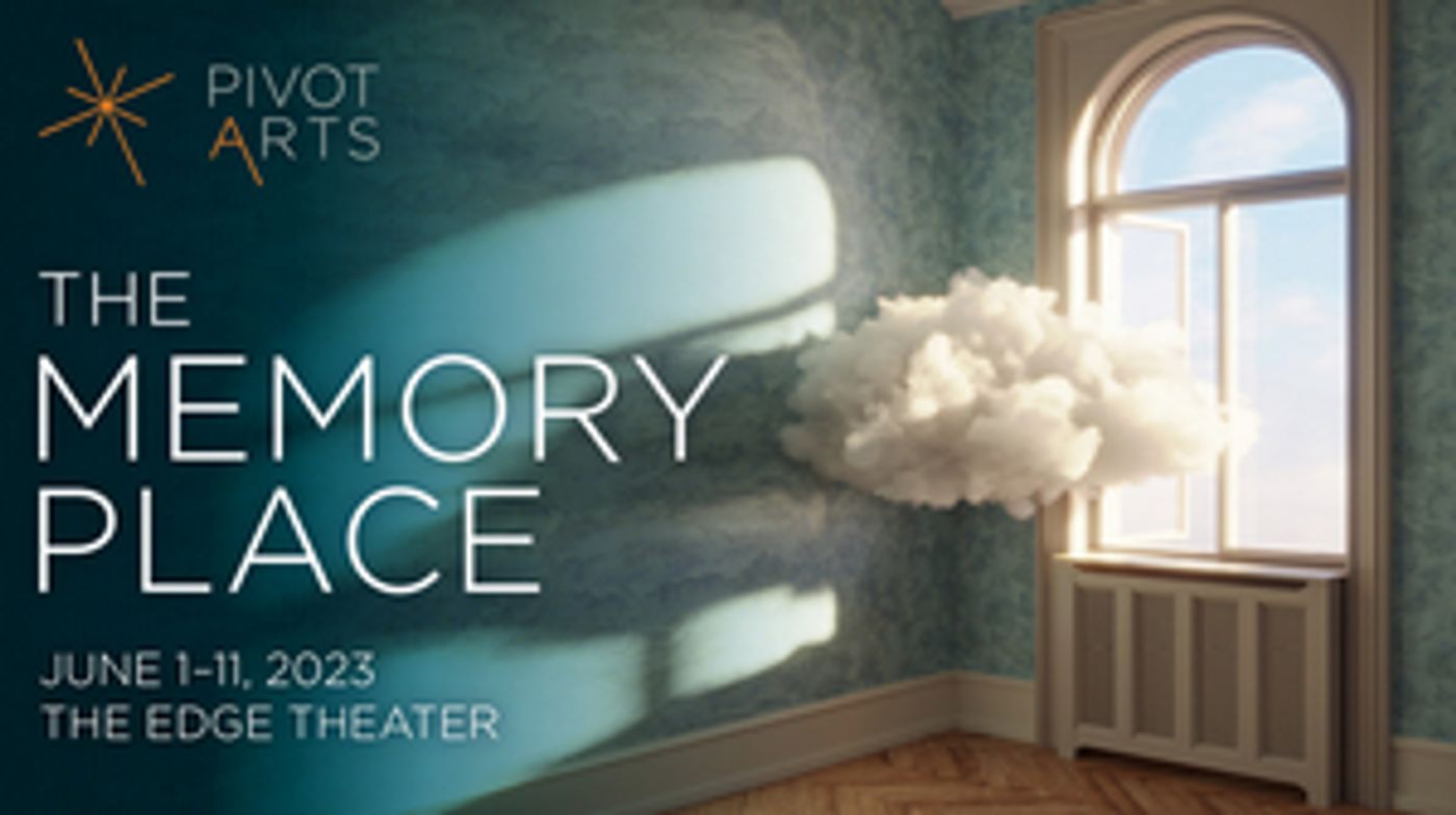 Pivot Arts Presents THE MEMORY PLACE This June  Image