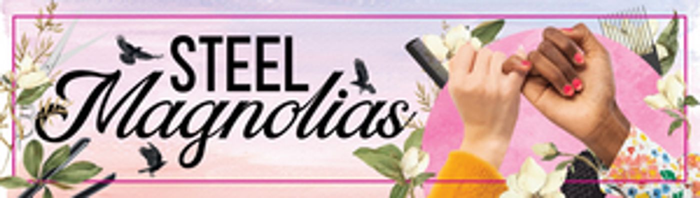 TheatreWorks Stages New Look At STEEL MAGNOLIAS This Summer  Image