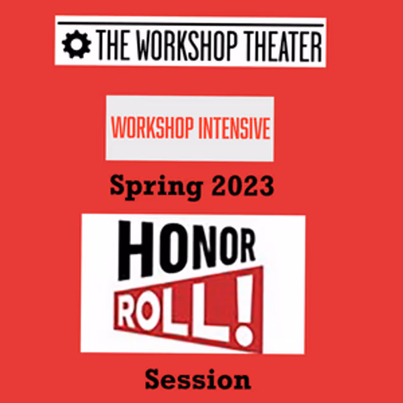 The Workshop Theater Hosts Honor Roll! At Their Spring 2023 Workshop Intensive Image