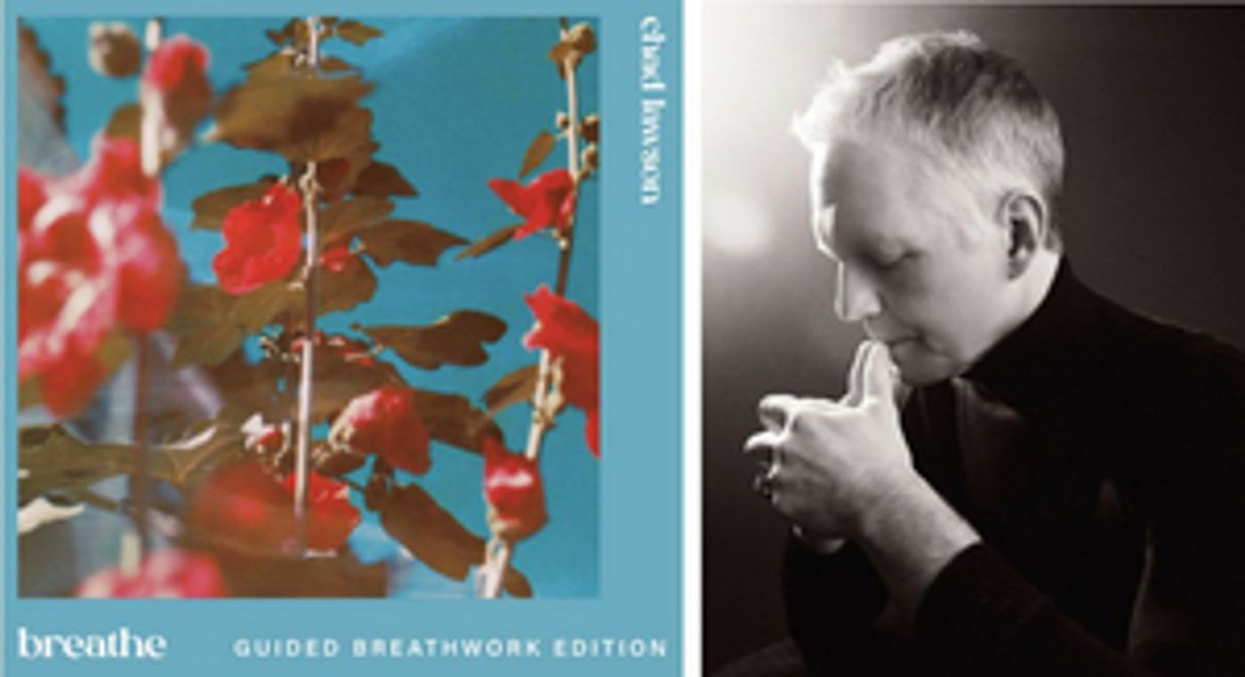 Out Today: Pianist and Composer Chad Lawson Announces breathe (guided breathwork edition)  Image