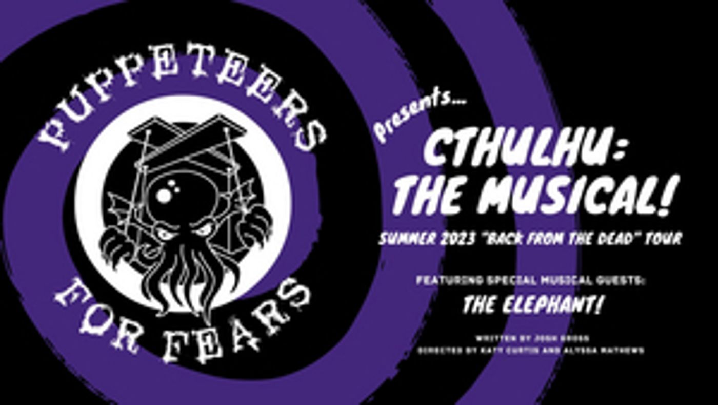 Puppeteers for Fears' CTHULHU: THE MUSICAL Will Embark on West Coast Tour  Image