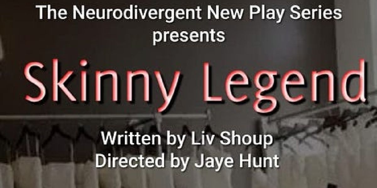 2 Weeks Until SKINNY LEGEND at The Neurodivergent New Play Series