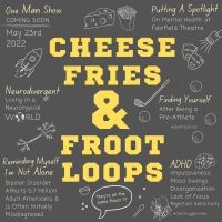 CHEESE FRIES & FROOT LOOPS Comes to The Fairfield Theater Company Next Week