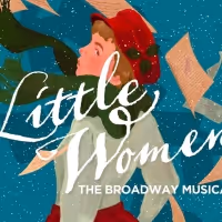 LITTLE WOMEN: THE BROADWAY MUSICAL Announced At Greater Boston Stage