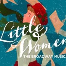 LITTLE WOMEN: THE BROADWAY MUSICAL Announced At Greater Boston Stage