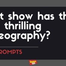 BWW Prompts: Which Show Has the Most Thrilling Choreography?