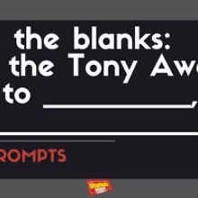 #BWWPrompts: And the Tony Award for ____________ Goes to __________ for ___________!