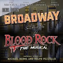 Broadway Sings BLOOD ROCK: THE MUSICAL 
BONUS EDITION EP Out Worldwide