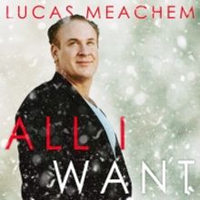 Lucas Meachem Releases Christmas EP, ALL I WANT