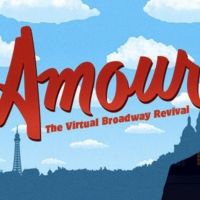 Don't miss AMOUR: The Virtual Broadway Revival