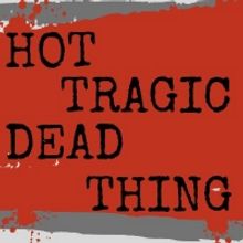 HOT TRAGIC DEAD THING At The Blank Theatre Cancels Performances And Adds New Shows