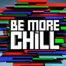 BE MORE CHILL Chicago Announces Three Month Postponement