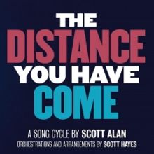 Scott Alan's Song Cycle THE DISTANCE YOU HAVE COME to Play West End's Apollo Theatre