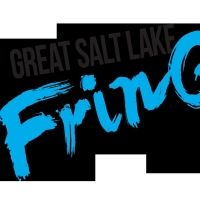 THE GREAT SALT LAKE FRINGE FESTIVAL 2022 Begins July 28