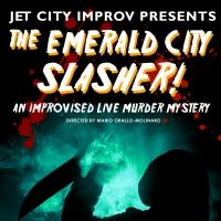 Jet City Improv Presents THE EMERALD CITY SLASHER Next Month