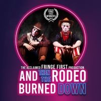 AND THEN THE RODEO BURNED DOWN Comes to King's Head Theatre, Islington