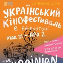 THE UKRAINIAN FILM FESTIVAL Announced In Edmonton, March 31 - April 2