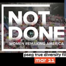 NJPAC to Present PSEG True Diversity Film Series: Not Done: Women Remaking America
