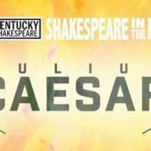 Kentucky Shakespeare Presents JULIUS CAESAR in Annual SHAKESPEARE IN THE PARKS Spring