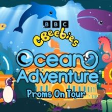 CBEEBIES: OCEAN ADVENTURE PROM Embarks on UK Tour in 2023