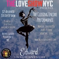 The Love Show NYC Adds Encore Performance of EDWARD: A HOLIDAY ROCK BALLET