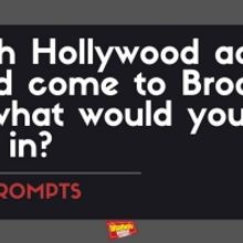 #BWWPrompts: Which Hollywood Actor Should Come to Broadway and What Would You Cast Th
