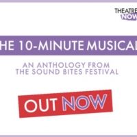 New Book, THE 10-MINUTE MUSICAL, An Anthology From The SOUND BITES Festival, is Now…