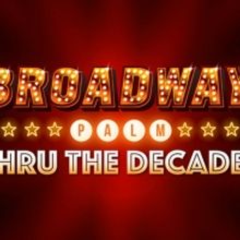 Broadway Palm's 30th Anniversary Season Opens With BROADWAY PALM THRU THE DECADES
